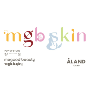 第2弾コラボ、megbabyが手がけるビューティーブランド〈mgb skin〉と韓国発のセレクトショップ〈ALAND〉のポップアップストアがオープン！初のコラボアイテムも発売！
