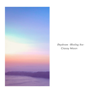 Classy Moonの最新アルバム『Daydream -Healing Sea-』で癒やしを体験！ヒーリングミュージックで心を癒やす旅への招待！